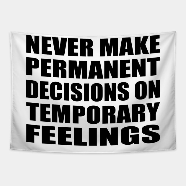 never make permanent decisions on temporary feelings Tapestry by Geometric Designs