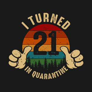 I Turned 21 In Quarantine T-Shirt