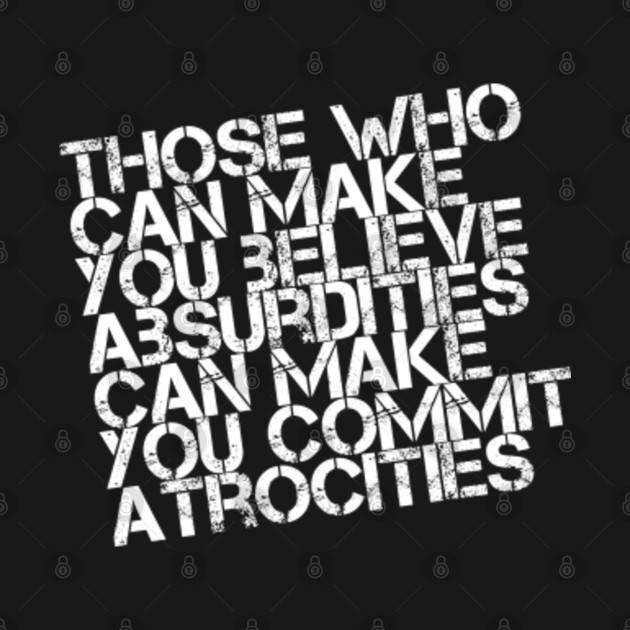 Believe Absurdities Commit Atrocities Voltaire - Anti Terrorism - T