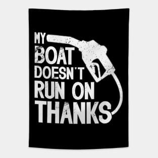 My Boat Doesn't Run On Thanks Boat Owners Boating Lovers Tapestry