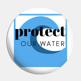 Protect Our Water Pin