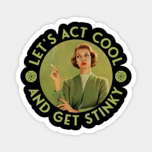 Let's Act Cool and Get Stinky - Retro Cigarette Smoking Magnet