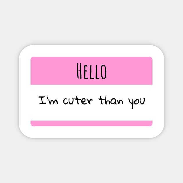 Hello, I'm Cuter Than You, Retro Pink Sticker slogan humour BoomBoomInk Magnet by BoomBoomInk