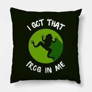 I Got That Frog In Me Pillow
