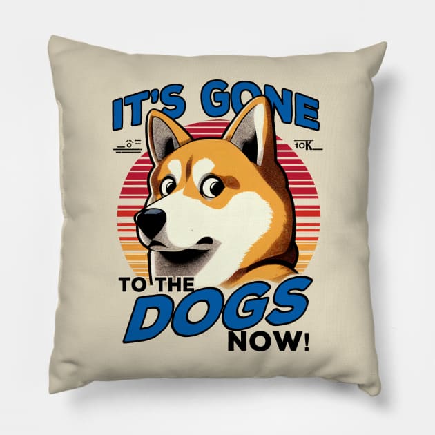 It's gone to the dogs now! Pillow by Lima's