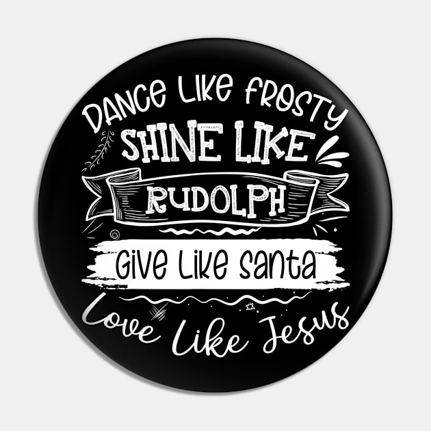 Dance Like Frosty Shine Like Rudolph Love Like Jesus Xmas Pin by ruffianlouse