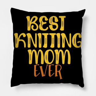 Best Knitting Mom Ever Pillow