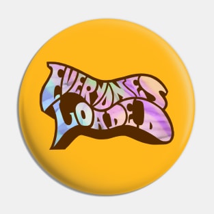 Everyone's Loaded Pin