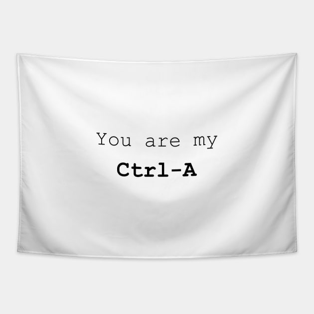 You are my Ctrl A Tapestry by bigmomentsdesign