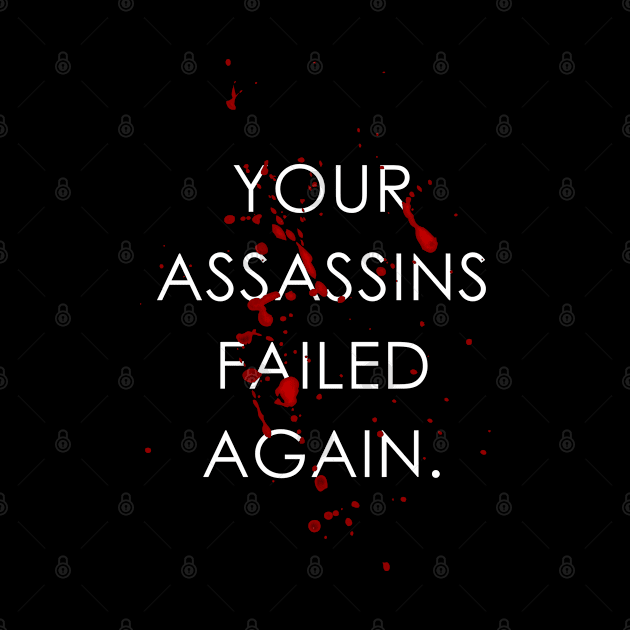 Your Assassins Failed Again Bloody by GraphicsGarageProject