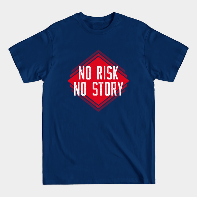 Disover No Risk No Story - No Risk No Reward - T-Shirt