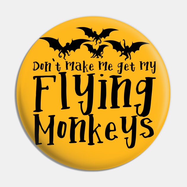 Don't Make me get my Flying Monkeys Pin by Meta Cortex