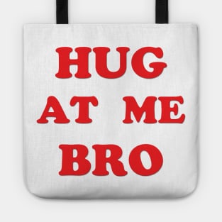 Hug At Me Bro - Just the words Tote