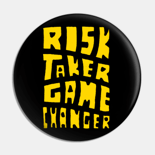 Risk Taker Game Changer Pin