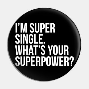 I'm super single. What's your superpower? (In white) Pin