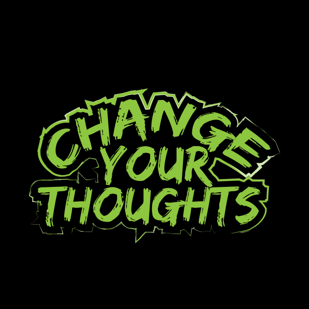 Change Your Thoughts by T-Shirt Attires