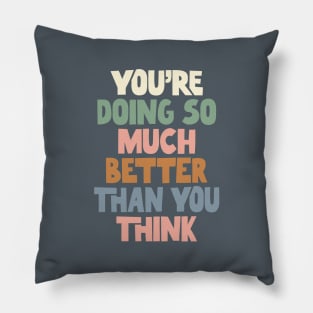 You're Doing So Much Better Than You Think in Gray Green Pink and Blue Pillow