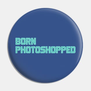 Born Photoshopped Pin