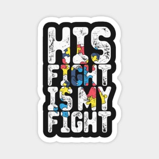 His Fight Is My Fight Autism Awareness And Support Magnet