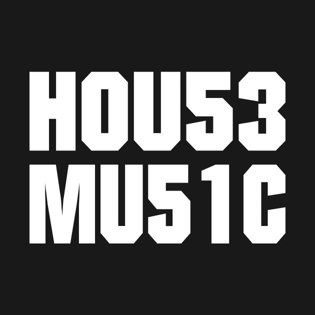 HOUSE MUSIC TEXT NUMBERS by shirts.for.passions