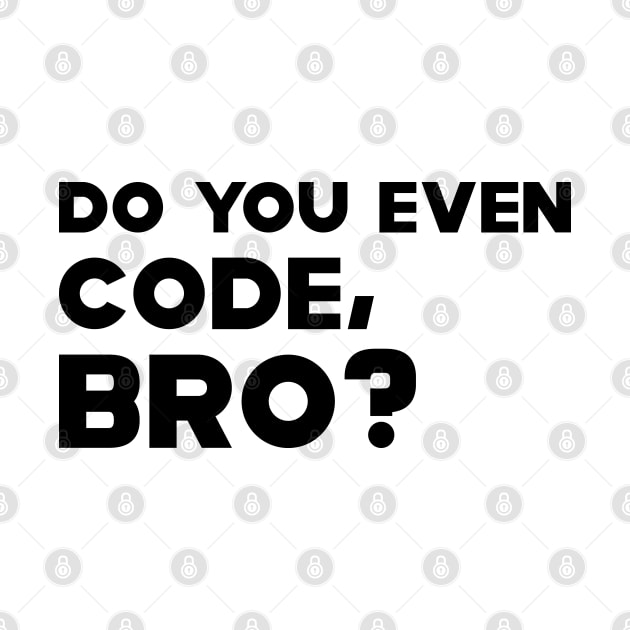 Coder - Do you even code, bro? by KC Happy Shop