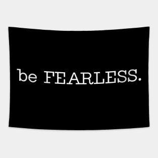 be FEARLESS. Tapestry