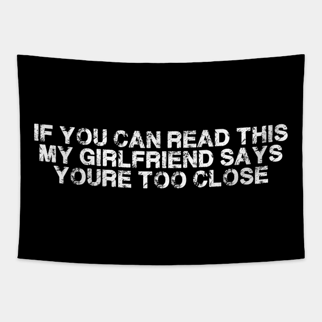 If You Can Read this my Girlfriend Says your too Close Tapestry by deafcrafts