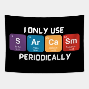 Funny Chemistry Shirt, Sarcastic T Shirt, Funny Science Shirt, Sarcastic Chemistry T Shirt, I Only Use Sarcasm Periodically T Shirt Tapestry