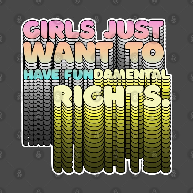 Girls Just Want to Have Fundamental Rights - Typographic Design by DankFutura