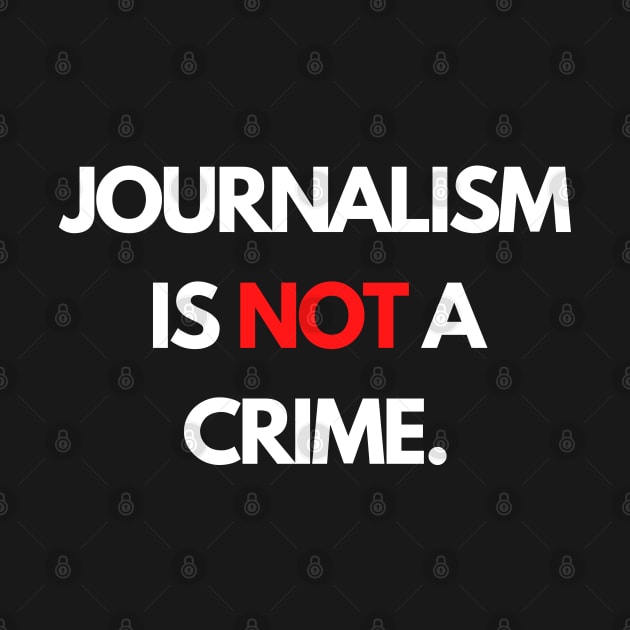 Journalism is NOT a Crime by The Journalist