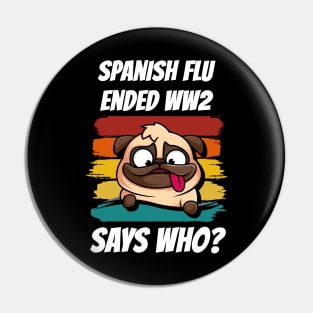 Retro Pug Spanish Flu Ended World War 2 Says Who? Pin