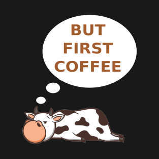 Funny Cow But First Coffee T-Shirt