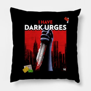 I Have Dark Urges Psycho Killer Slasher Murderer Pillow