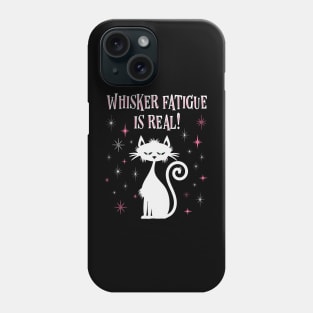 Whisker Fatigue Is Real Funny Cat Phone Case