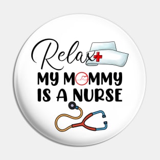 Relax My Mommy is a Nurse Mom Pin