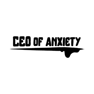 CEO of anxiety - Black T-Shirt