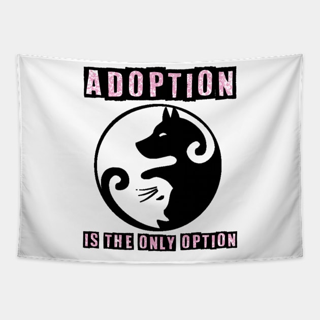 Adoption Is The Only Option - Dog Lovers Dogs Tapestry by fromherotozero