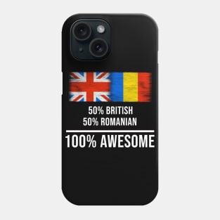 50% British 50% Romanian 100% Awesome - Gift for Romanian Heritage From Romania Phone Case