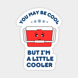 You may be cool, but I'm a little cooler - cute & funny pun Magnet