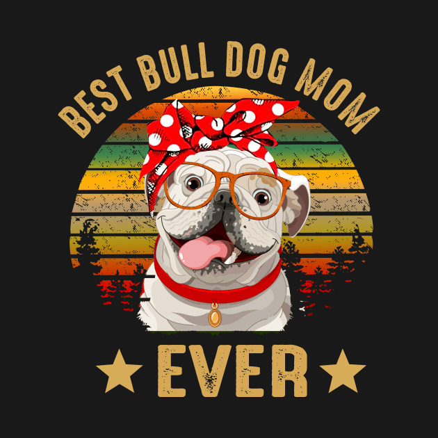 Best Bulldog Mom Ever by gotravele store