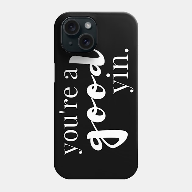 You're a Good Yin - Tell Someone They're Fabulous Today Phone Case by tnts