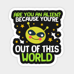 Are You An Alien? Because You're Out Of This World Magnet