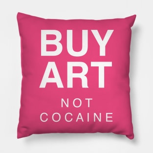 BUY ART NOT COCAINE Pillow