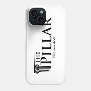 The Pillar - Hey, everybody... Phone Case