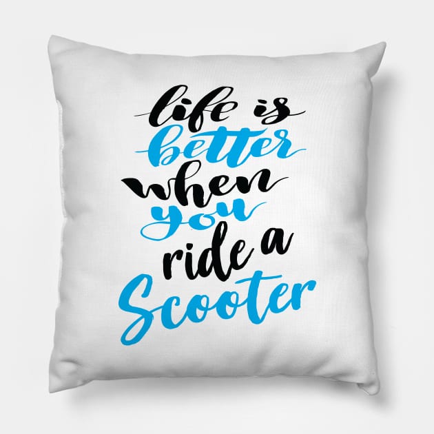 Life Is Better When You Ride A Scooter Pillow by ProjectX23Red