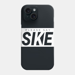 Please Say SIKE! Funny Urbanwear Streetwear Phone Case