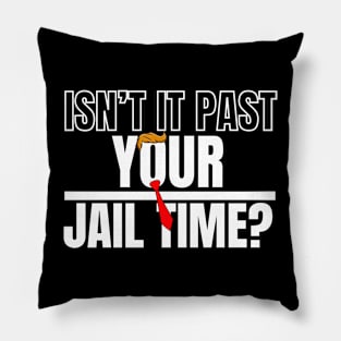 Isn't It Past Your Jail Time (v18) Pillow