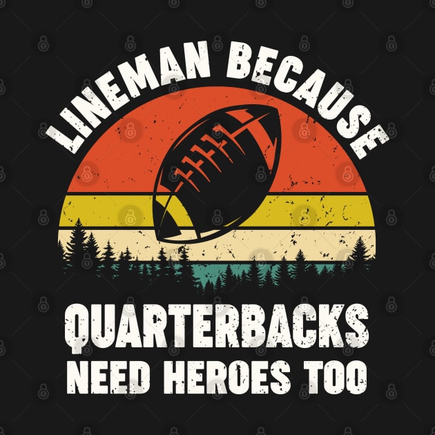 Football Offensive Lineman funny retro lineman because quarterbacks need heroes too by Moe99