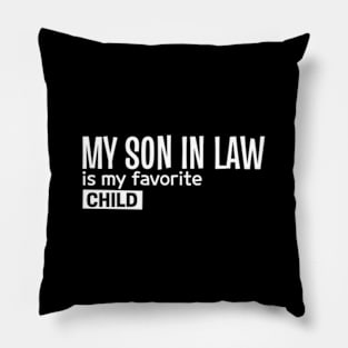 My Son In Law Is My Favorite Child Pillow