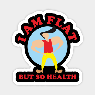 I Am Flat But So Health Magnet